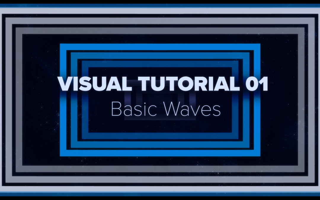 VISUAL TUTORIAL 01 – Basic Waves